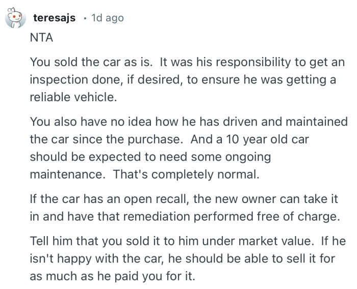 “You sold the car as is.  It was his responsibility to get an inspection done, if desired, to ensure he was getting a reliable vehicle.”