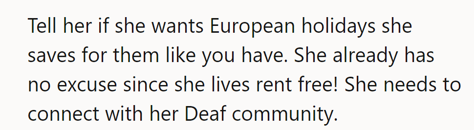 Time to budget for Europe; rent-free living's no excuse! Connect with the Deaf community, sis!