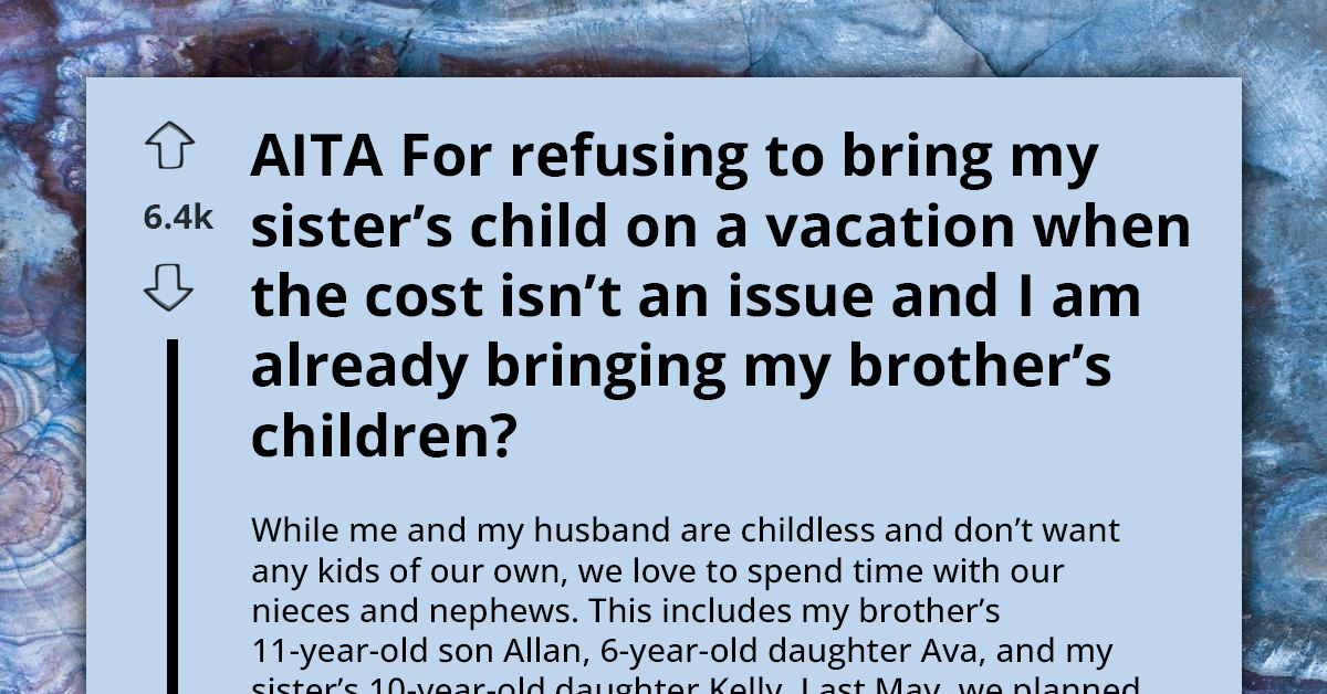 Aunt Accused Of Favoritism For Taking Brother's Well-Behaved Kids On Vacations While Leaving Sister's Child Behind