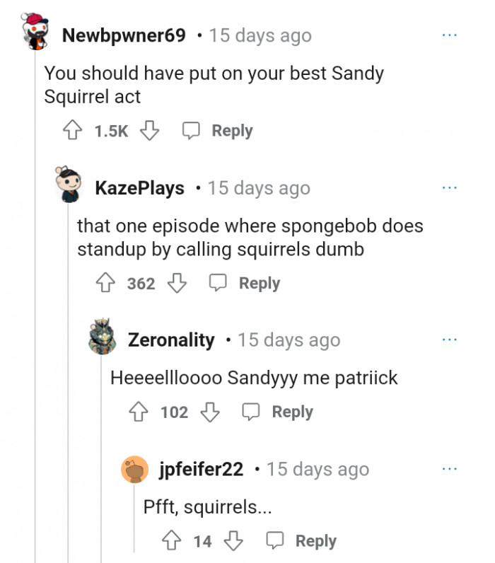 A Sandy Squirrel act would have been glorious