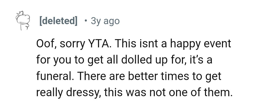 There are better times to get really dressy, and not at a funeral