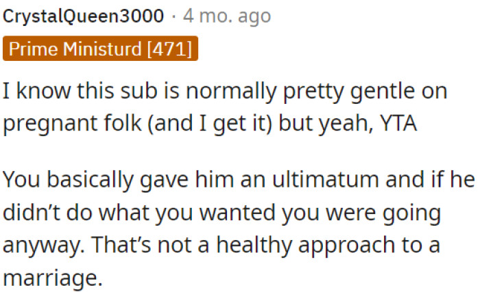 OP essentially issued an ultimatum, threatening to leave if he didn't comply with her wishes, which isn't a healthy way to handle a marriage.
