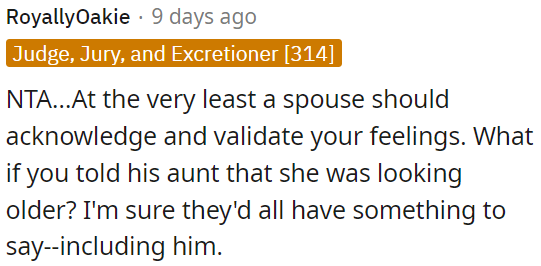 A spouse needs to acknowledge and validate OP's feelings.