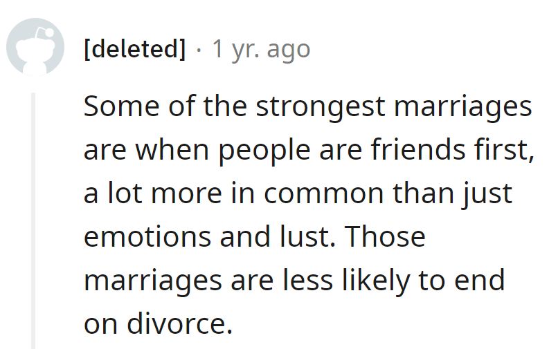 Strong marriages begin with friendship—less divorce, more inside jokes. It's like a 'happily ever after' discount!