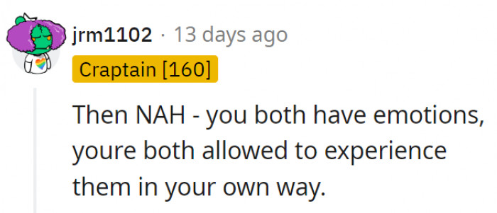 4. They're both allowed to experience emotions in their own ways and seek comfort that would help them process those emotions