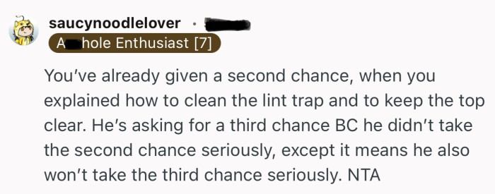 “You’ve already given a second chance, when you explained how to clean the lint trap and to keep the top clear.”