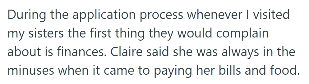 During visits, the sisters always complained about finances. Claire admitted to struggling to pay bills and buy food, often finding herself in the red.