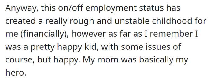 Despite the unstable financial backdrop from her mother's job situation, her childhood, marked by some challenges, remained a mostly happy time with her mother as the central hero figure.