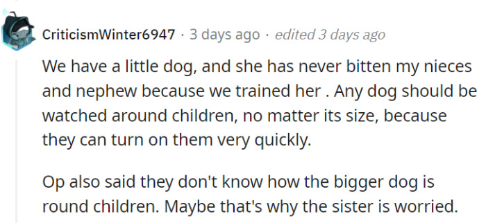 Size doesn't guarantee behavior, especially with dogs.