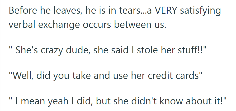Before leaving, he tearfully admitted to using her credit cards, initially denying her accusations.