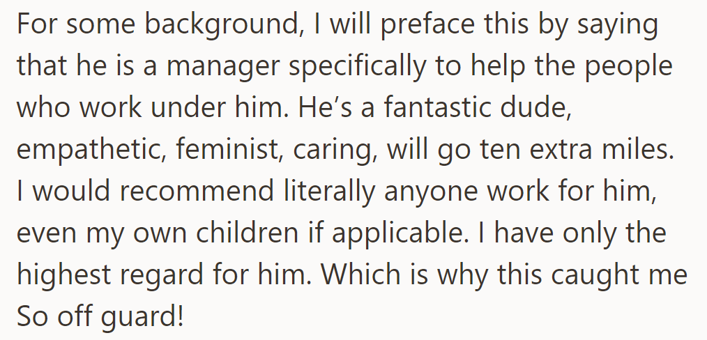 She holds her empathetic, caring manager in high regard. That's why this caught her off guard!