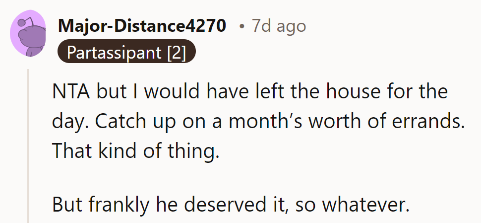 The perfect opportunity for a spontaneous 'day off.' He might just learn the hard way.