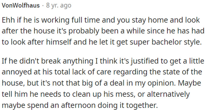 OP could suggest he cleans up his mess or consider tackling it together one afternoon.