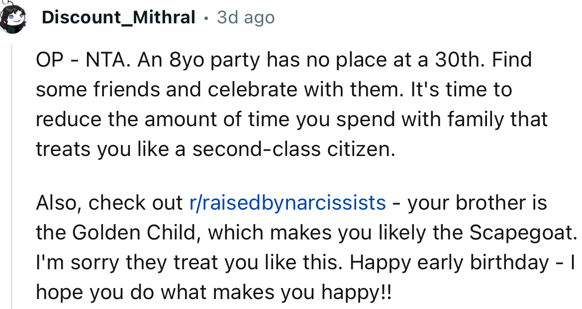 “OP - NTA. An 8-year-old's party has no place at a 30th. Find some friends and celebrate with them.”