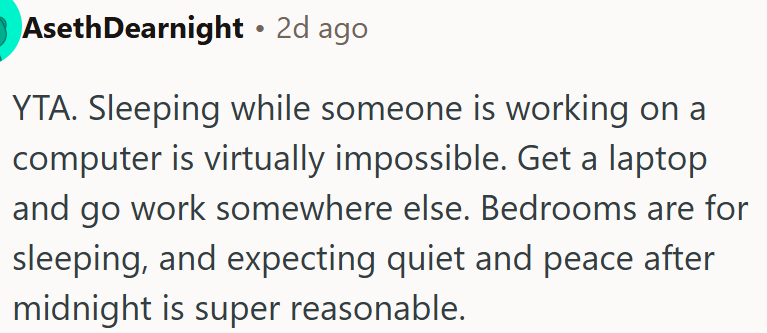 Sleeping near someone working on a computer is impossible after midnight.