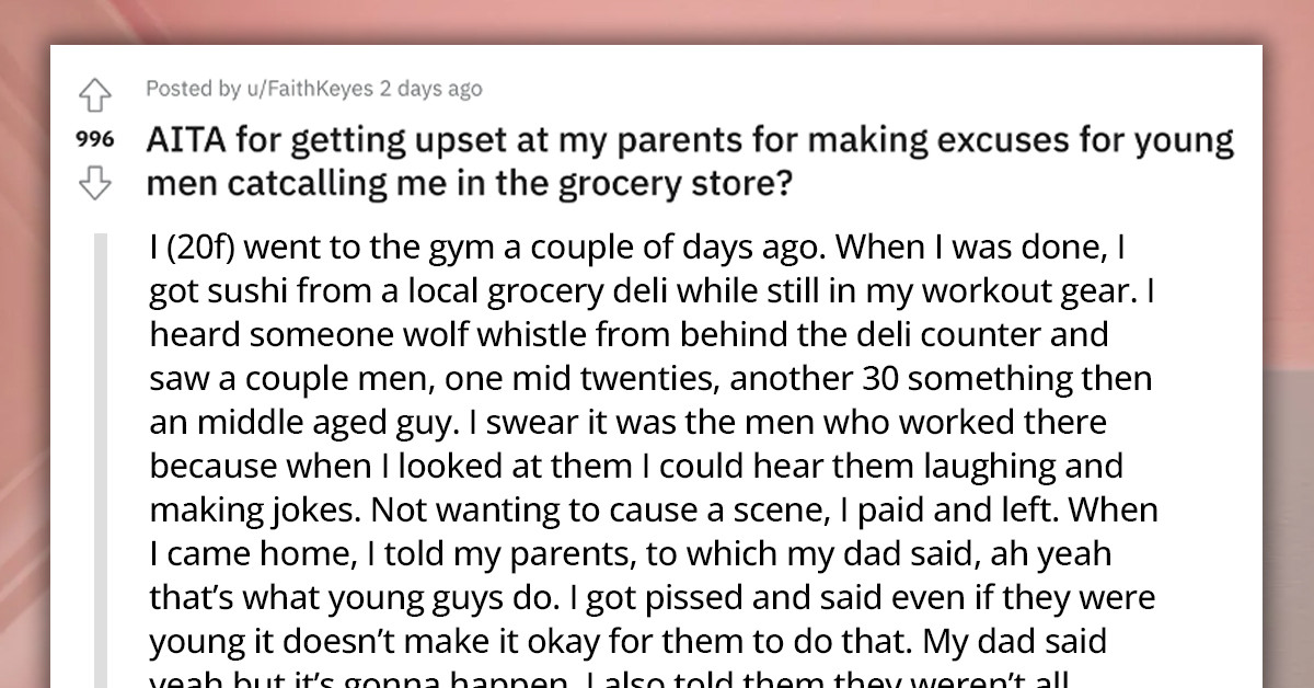 Young Woman Gets Mad At Her Parents For Making Excuses For Young Men Catcalling Her At The Grocery Store