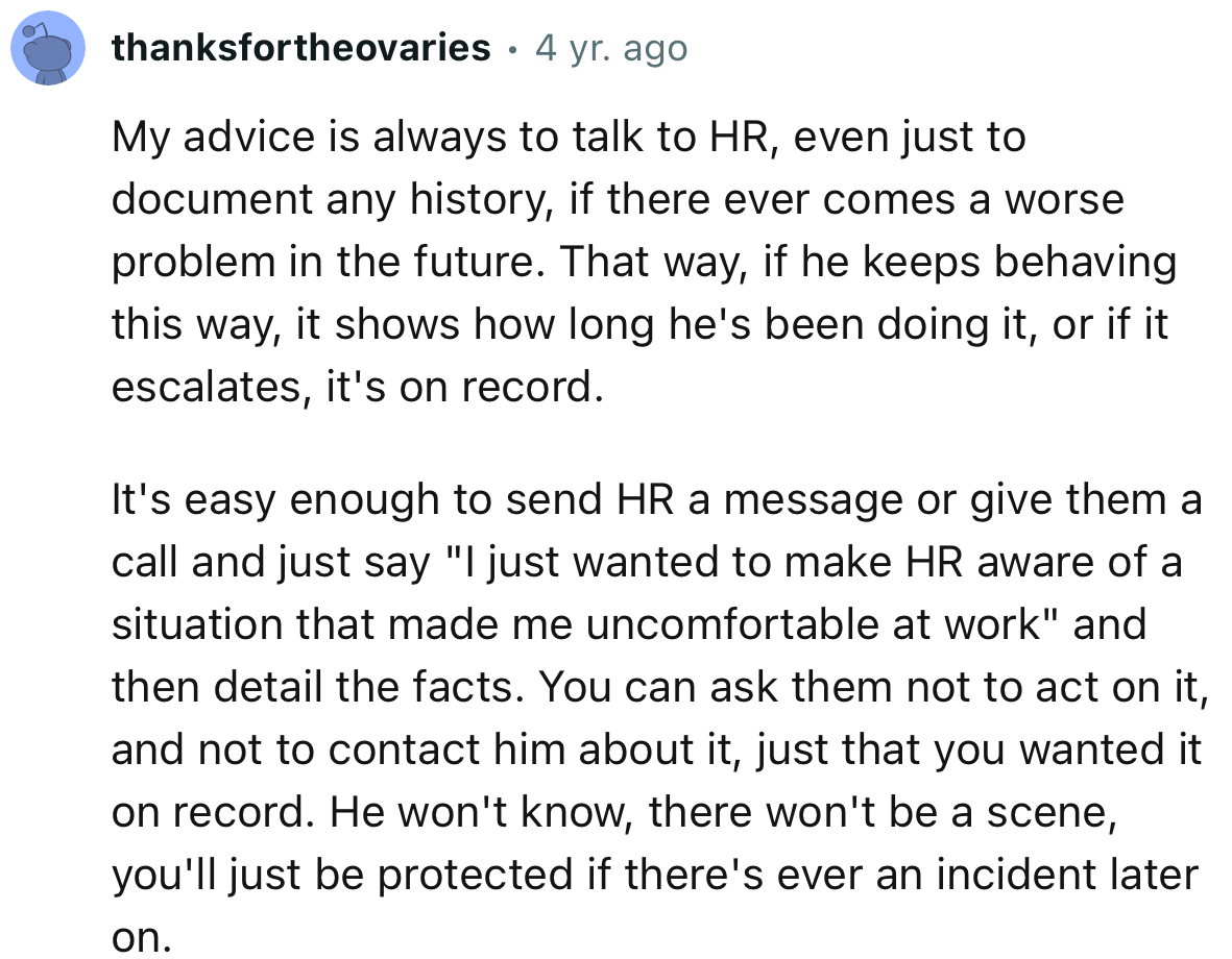 “My Advice Is Always to Talk to HR, Even Just to Document Any History, If There Ever Comes a Worse Problem in the Future.”