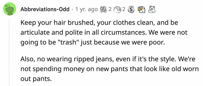 5. You have to look presentable at all times. Your clothes may not be on trend, but they are definitely clean.