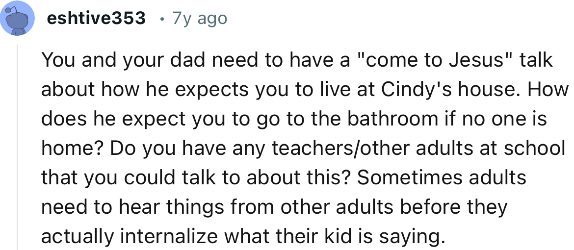“You and your dad need to have a 'come to Jesus' talk about how he expects you to live at Cindy's house.”