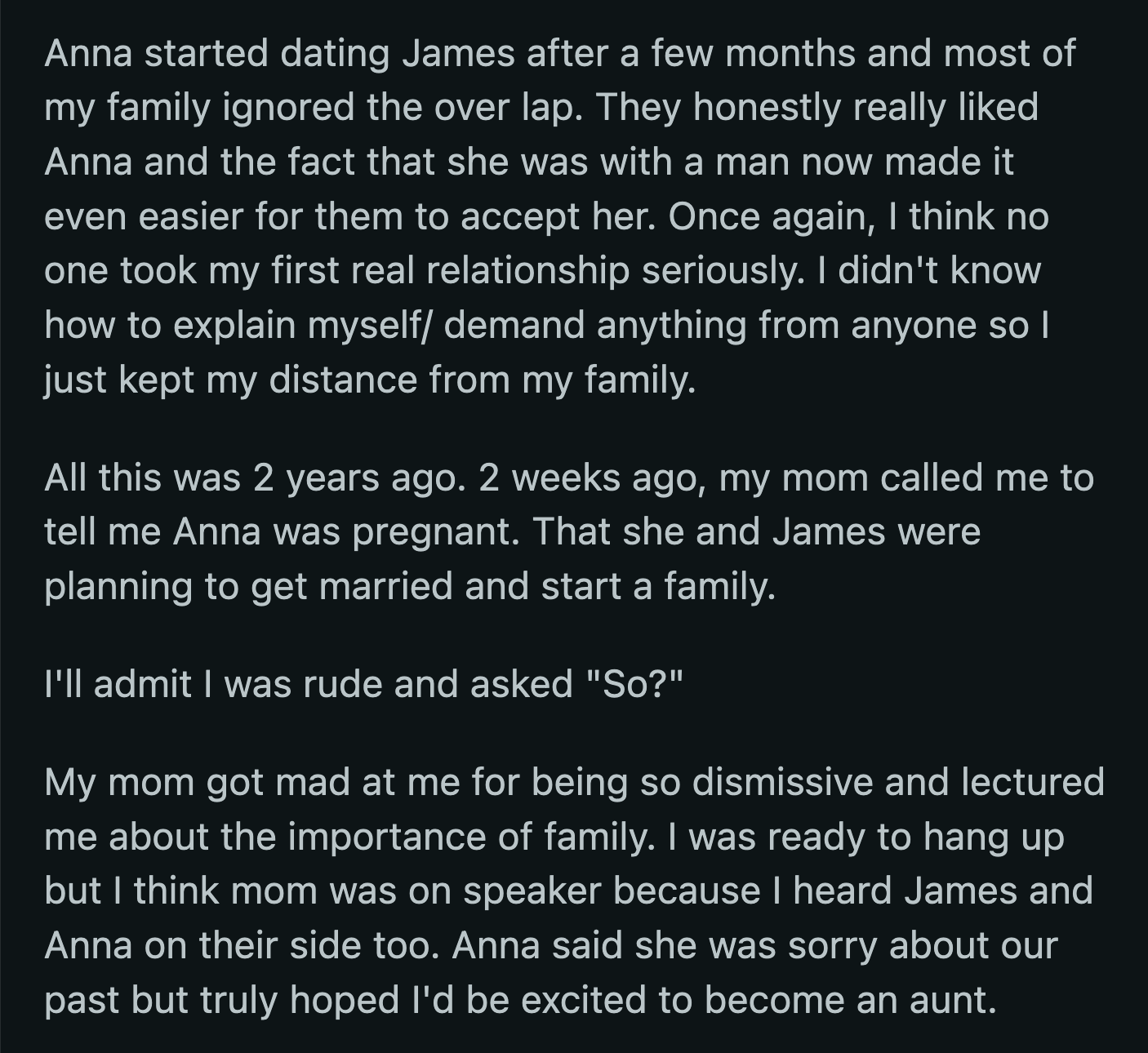 The soon-to-be parents heard the entire conversation. Anna said she was sorry for what happened but hoped that OP could at least look forward to becoming an aunt.