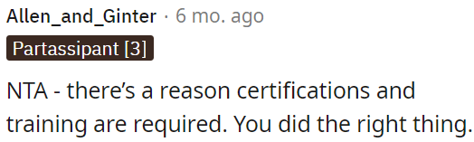 Certifications and training are necessary for a reason, and OP made the correct choice.