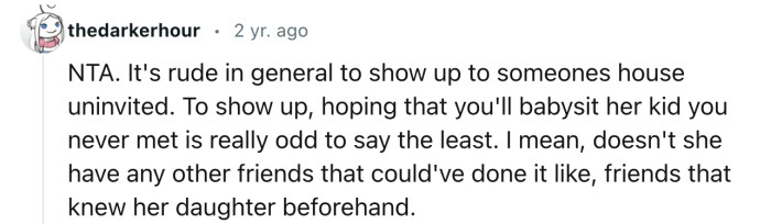 “To show up, hoping that you'll babysit her kid you never met is really odd to say the least.”