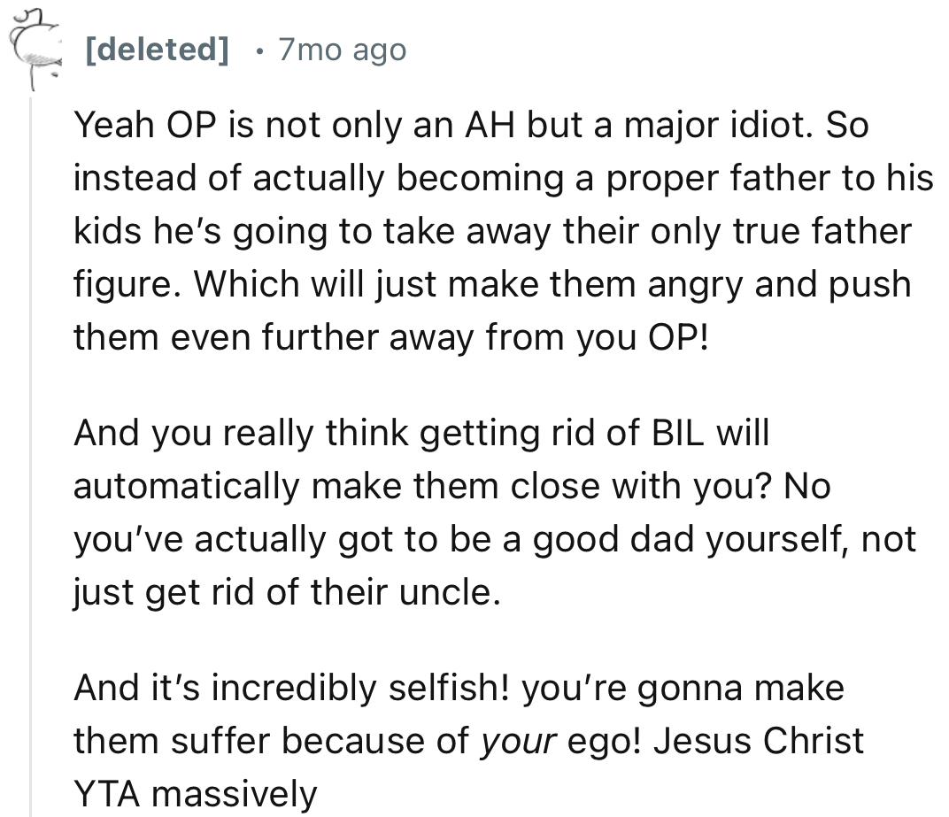 “You really think getting rid of BIL will automatically make them close with you? No, you’ve actually got to be a good dad yourself.”