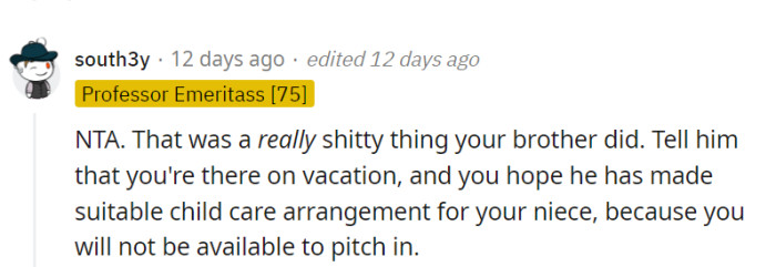 OP is in the clear. He should tell his brother to arrange childcare for their niece during the vacation as it's meant for relaxation and fun, not babysitting.