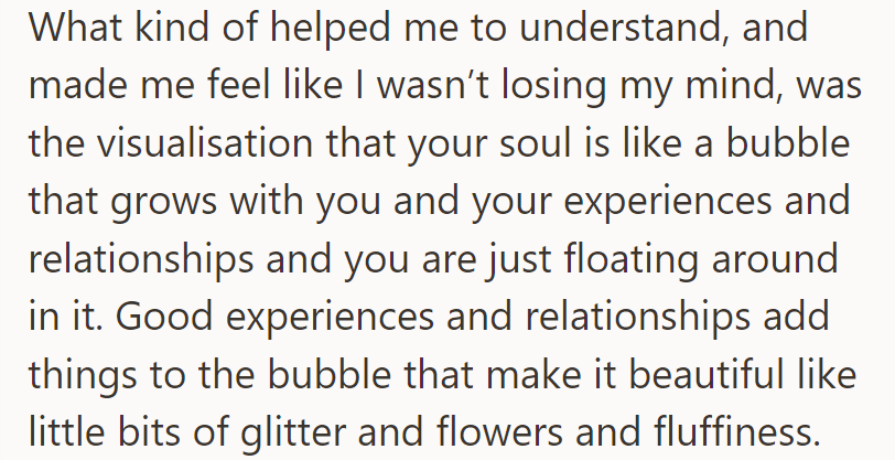 Visualizing the soul as a growing bubble with glitter, flowers, and fluffiness helped her understand grief.