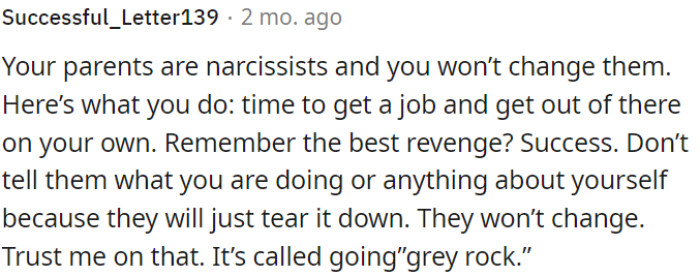 OP cannot change narcissistic parents, and the best course of action is to get a job and move out