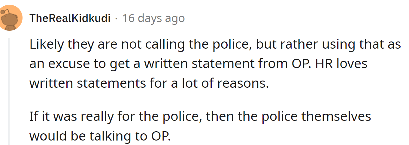 Some Redditors suspect that the written statement was for HR, not the police.