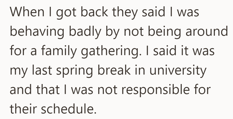 Parents upset for missing the family gathering; justified as the final spring break and not accountable for their plans.