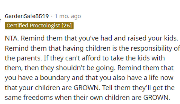 This is a very important thing to remember because they are responsible for their children, not the grandparents.