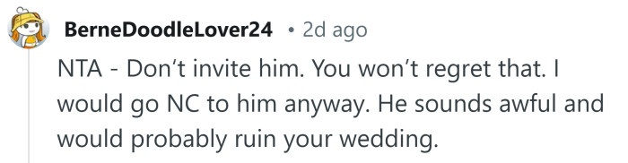 You won't regret not inviting him.