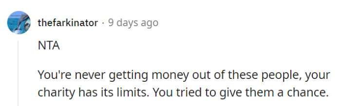 Sometimes, charity has to make way for sanity, and OP gave them their fair shot.