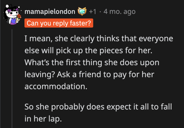 She wants all of life's privileges without having to work for them. Her husband, who is actually trying, is somehow the bad guy from where she's standing.