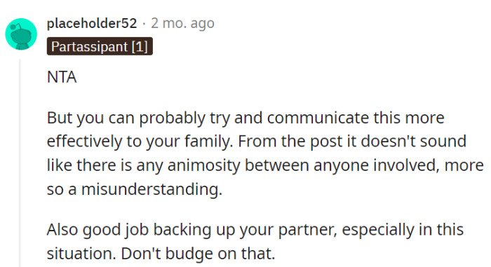 Communicating the perspective effectively with the family is important, and standing firmly by the partner's side is commendable. No compromise on that support.