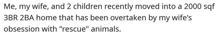He explained that his family's home has been taken over by his wife's rescue animals.
