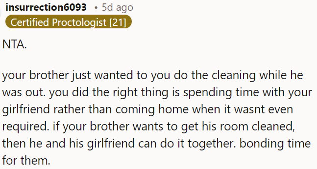 If OP's brother wants his room cleaned, he and his girlfriend can do it together as bonding time.