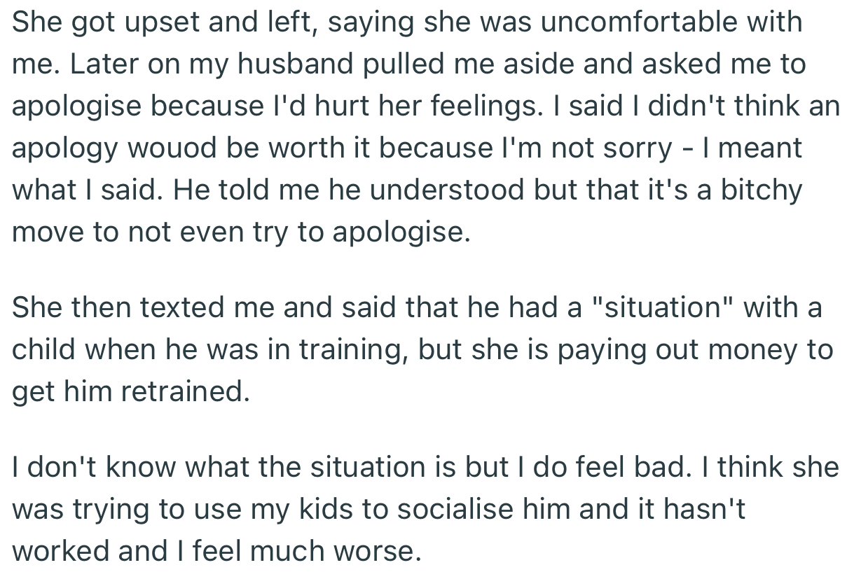 SIL got upset and left, as she felt unwanted. Apparently, OP’s husband is unhappy about how she handled the situation and has asked her to apologize to his sister