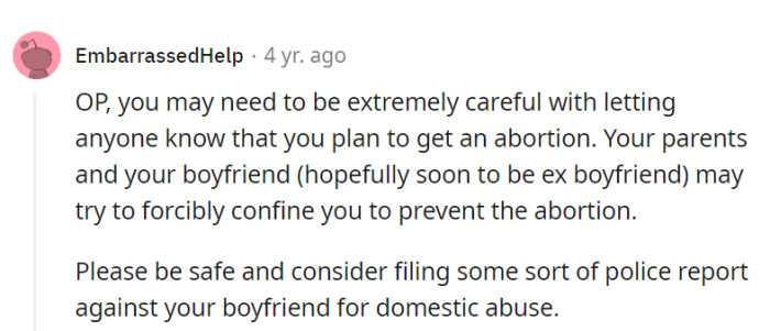 OP, think of secrecy as a strategic advantage; parents and a soon-to-be-ex may not be allies. Stay safe and consider serving justice to the ex-boyfriend with a police report.