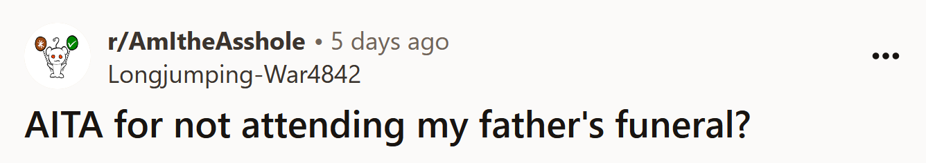 The Redditor asked if he's an a**hole for not attending his father's funeral.