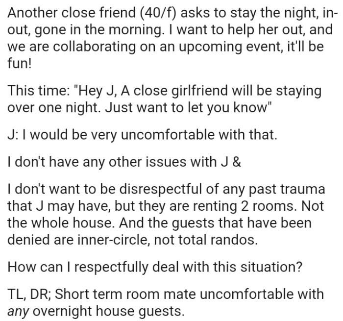 The OP doesn't want to be disrespectful of any past trauma that J may have, but they are renting two rooms