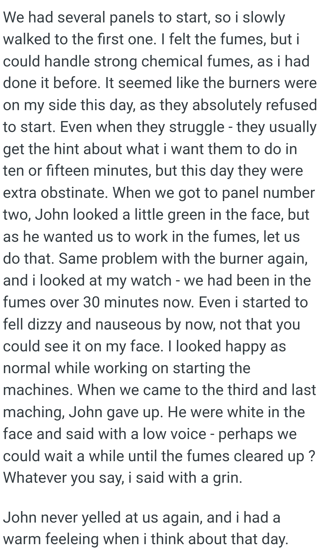 John looked a little green in the face, but he wanted them to work in the fumes