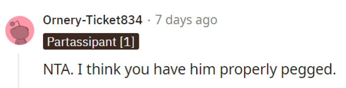 She's got him figured out with his intrusive behavior.