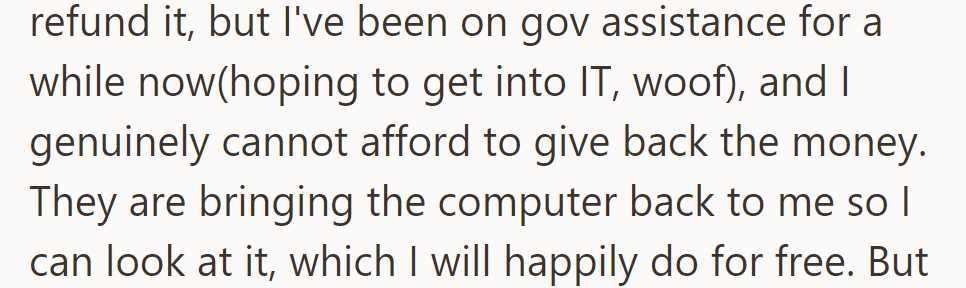 OP is financially unable to refund, but said they will inspect the computer for free upon return.