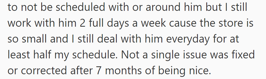 Despite requesting otherwise, OP still works with him frequently, and no issues have been resolved after 7 months.