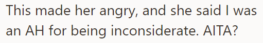 But the OP refused, and she accused him of being inconsiderate: