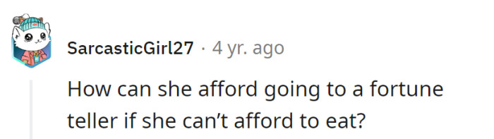 Must have consulted a fortune teller to predict a feast, not a famine!