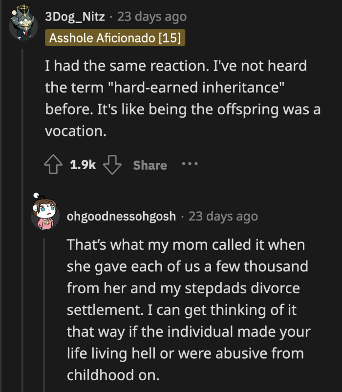 There could be cases where the only way to describe your inheritance is as hard-earned, and this is an example of it